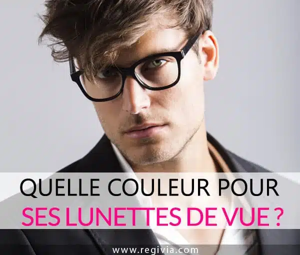 Comment choisir la couleur de ses lunettes de vue Homme ?